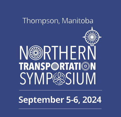 Northern Transportation Symposium. Thompson Manitoba September 5-6, 2024
